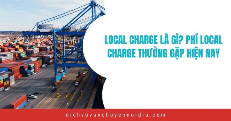 Local Charge Là Gì? Phí Local Charge Thường Gặp Hiện Nay