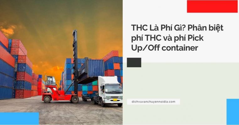 THC Là Phí Gì? Phân biệt phí THC và phí Pick Up/Off container